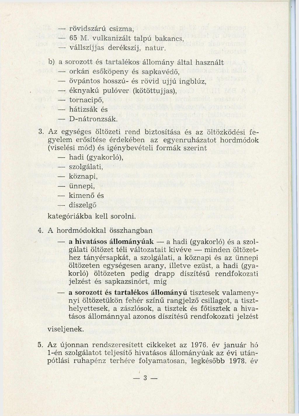 rövidszárú csizma, 65 M. vulkanizált talpú bakancs, v á lls z íja s derékszíj, natúr.