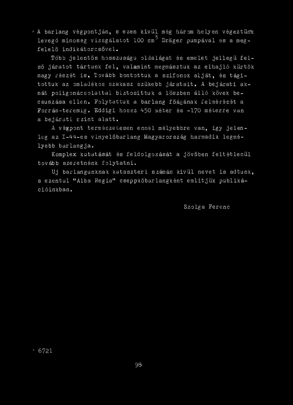 Eddigi hossz 450 méter és -I70 méterre van a bejárati szint alatt.