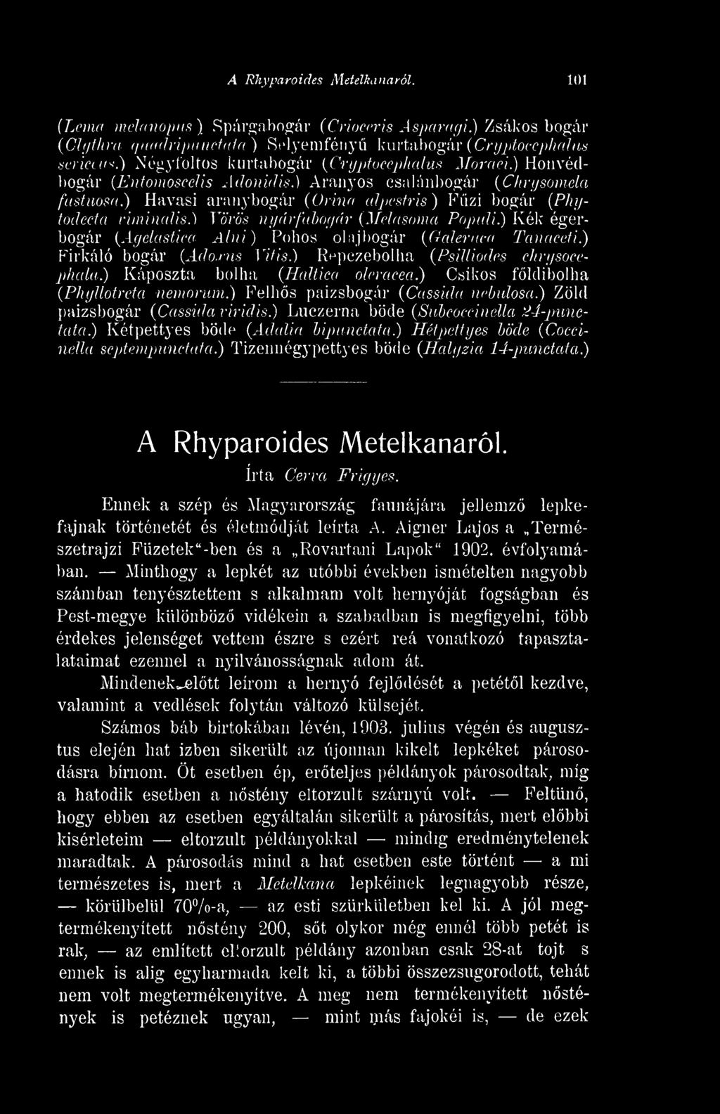 ) Vörös nyárfabogár (Melasoma Populi.) Kék égerbogár (Agelastica Alni) Pohos olajbogár (Oaleruca Tana ceti.) Firkáló bogár (Adoocus Vitis.) Repczebolha (Psilliodes chrysocephala.