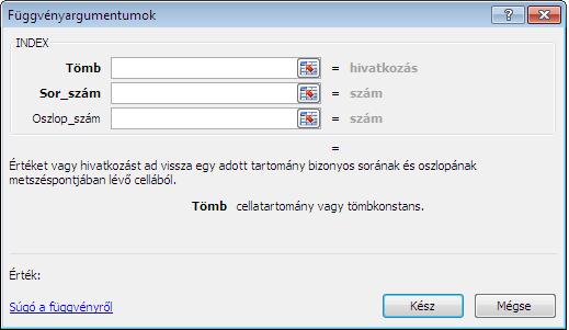 =INDEX(_:_;_) Értéket vagy hivatkozást ad vissza egy adott tartomány bizonyos sorának és oszlopának metszéspontjában lévő cellából. Megkeresi a pozíció szerint az értéket.