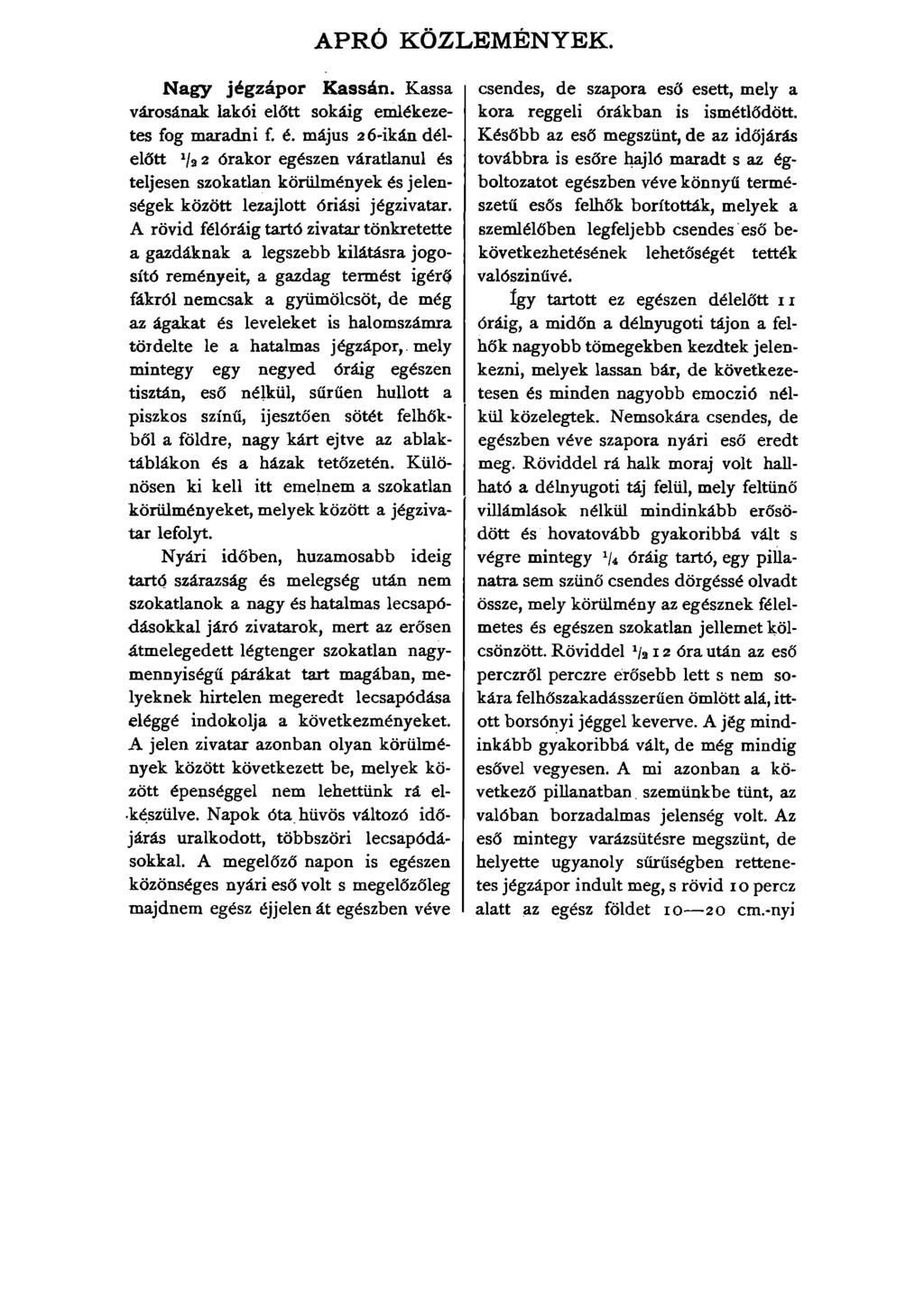 APRÓ KÖZLEMÉNYEK. Nagy jégzápor Kassán. Kassa városának lakói előtt sokáig emlékezetes fog maradni f. é.
