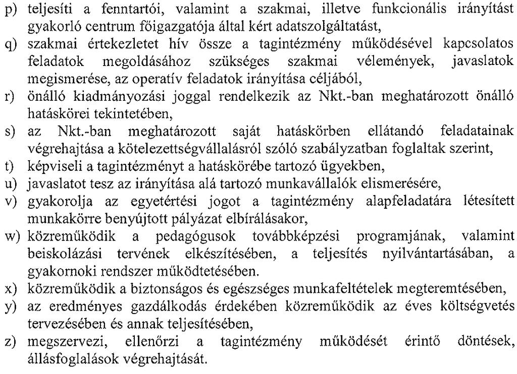 A nemzeti köznevelési törvény. által az igazgatóra telepített feladat és hatáskörökben az igazgató nem utasítható. A tagintézmény vezetője jogosult a tagintézmény hivatalos képviseletére.