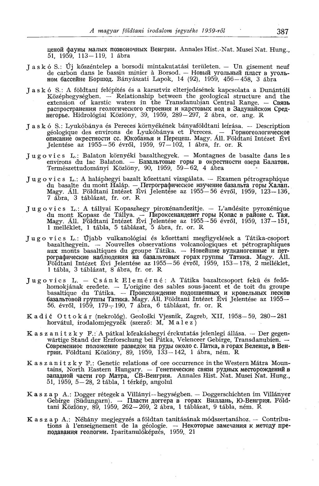 A magyar földtani irodalom jegyzéke 1959-ről 387 ценой фауны малых позвоночных Венгрии. Annales Hist.-Nat. Musei Nat. Hung., 51, 1959, 113-119, 1 ábra J a s к ó S.