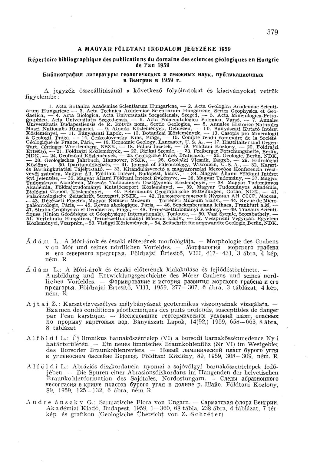 379 A MAGYAR FÖLDTANI IRODALOM JEGYZÉKE 1959 Répertoire bibliographique des publications du domaine des sciences géologiques en Hongrie de l'an 1959 Библиография литературы геологических и смежных