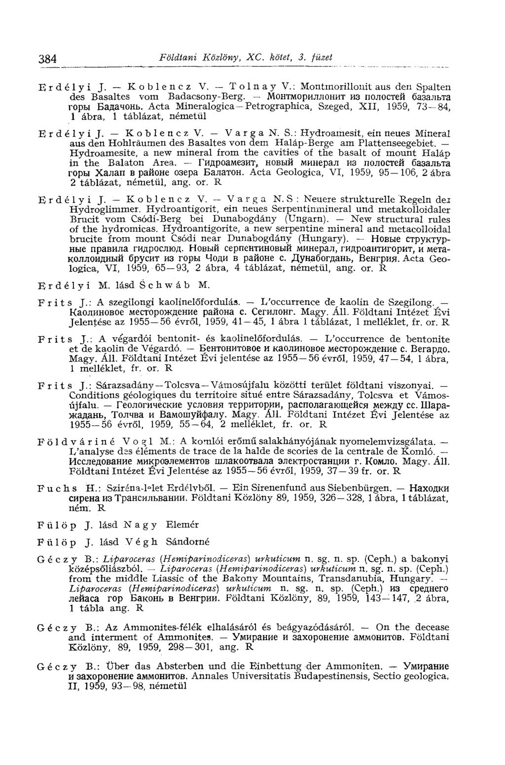 384 Földtani Közlöny, XC. kötet, 3. füzet Erdélyi J. Koblencz V. T о 1 n a y V. : Montrnorillouit aus den Spalten des Basaltes vom Badacsony-Berg. Монтмориллонит из полостей базальта горы Бадачонь.