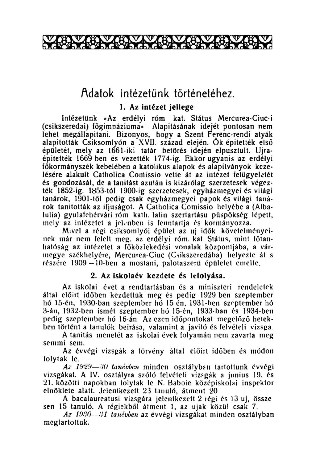 Adatok intézetünk történetéhez. 1. Az intézet jellege Intézetünk»Az erdélyi róm kat. Státus Mercurea-Ciuc-i (csíkszeredai) főgimnáziuma* Alapításának idejét pontosan nem lehet megállapítani.