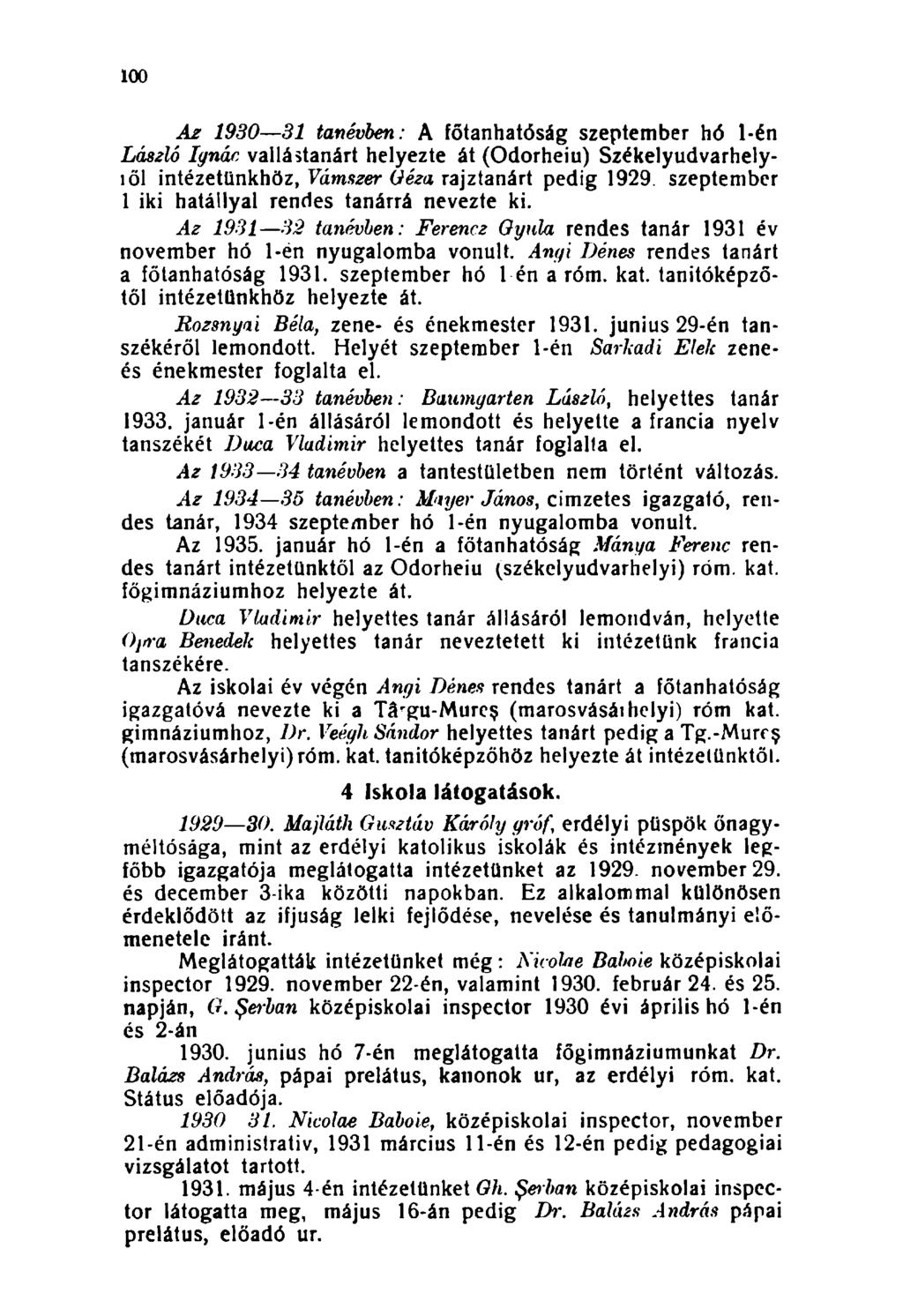 100 Az 1930 31 tanévben: A főtanhatóság szeptember hó 1-én László Ignác vallástanárt helyezte át (Odorheiu) Székelyudvarhelylől intézetünkhöz, Vámszer Géza rajztanárt pedig 1929.