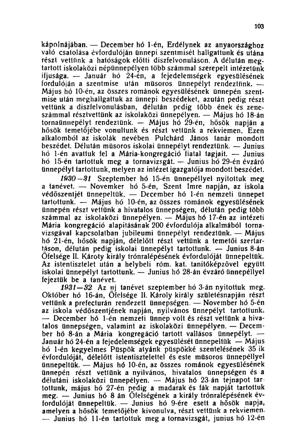 103 kápolnájában. December hó 1-én, Erdélynek az anyaországhoz való csatolása évfordulóján ünnepi szentmisét hallgattunk és utána részt vettünk a hatóságok előtti díszfelvonuláson.