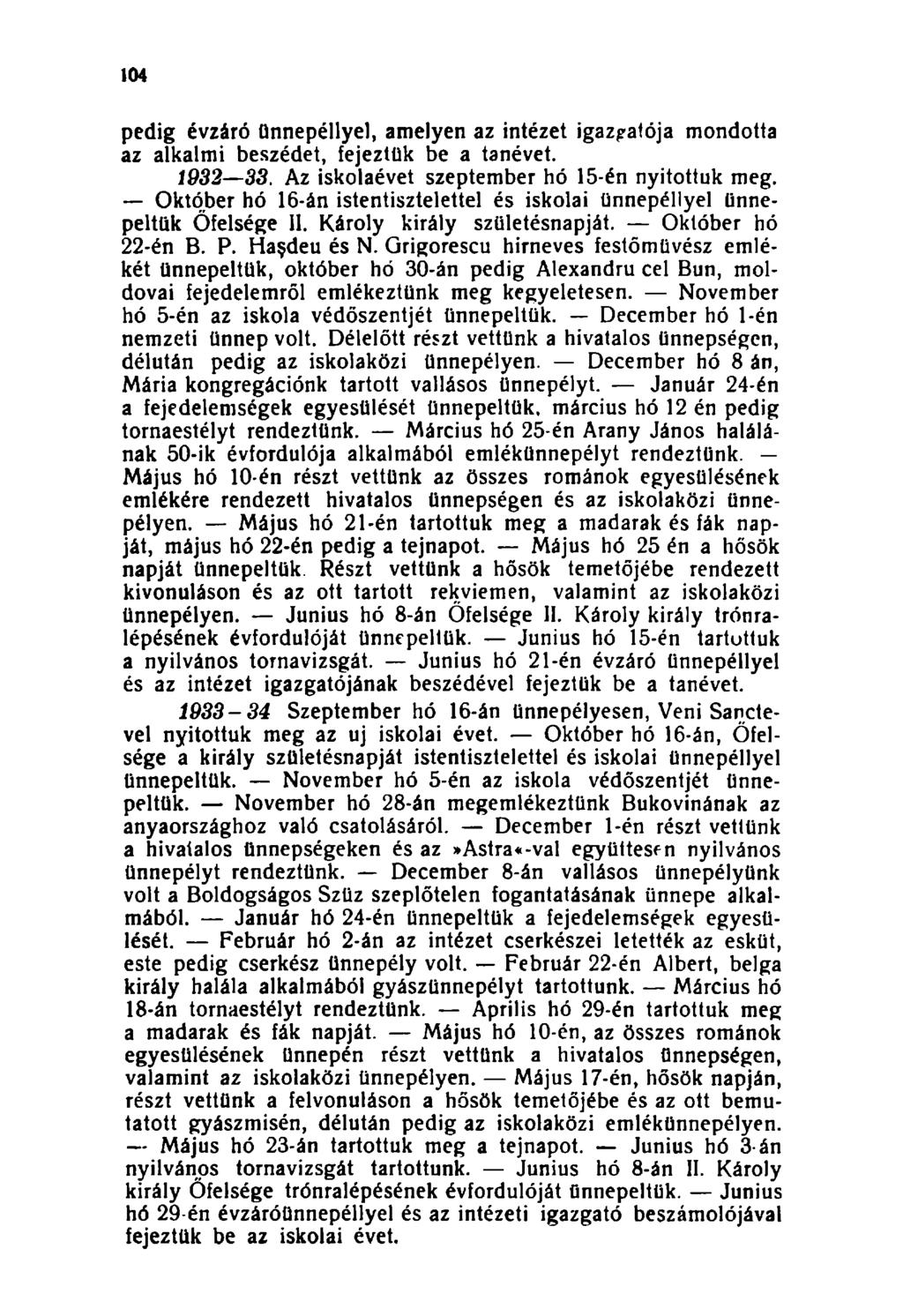 104 pedig évzáró ünnepéllyel, amelyen az intézet igazgatója mondotta az alkalmi beszédet, fejeztük be a tanévet. 1932 33. Az iskolaévet szeptember hó 15-én nyitottuk meg.