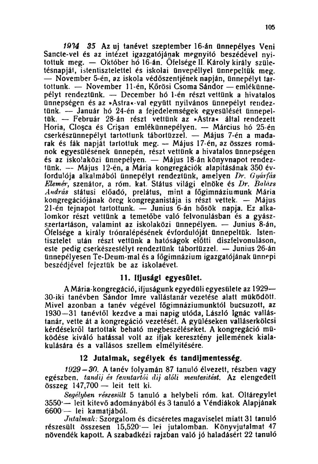 105 1914 35 Az uj tanévet szeptember 16-án ünnepélyes Veni Sancte-vel és az intézet igazgatójának megnyitó beszédével nyitottuk meg. Október hó 16-án. Őfelsége II.
