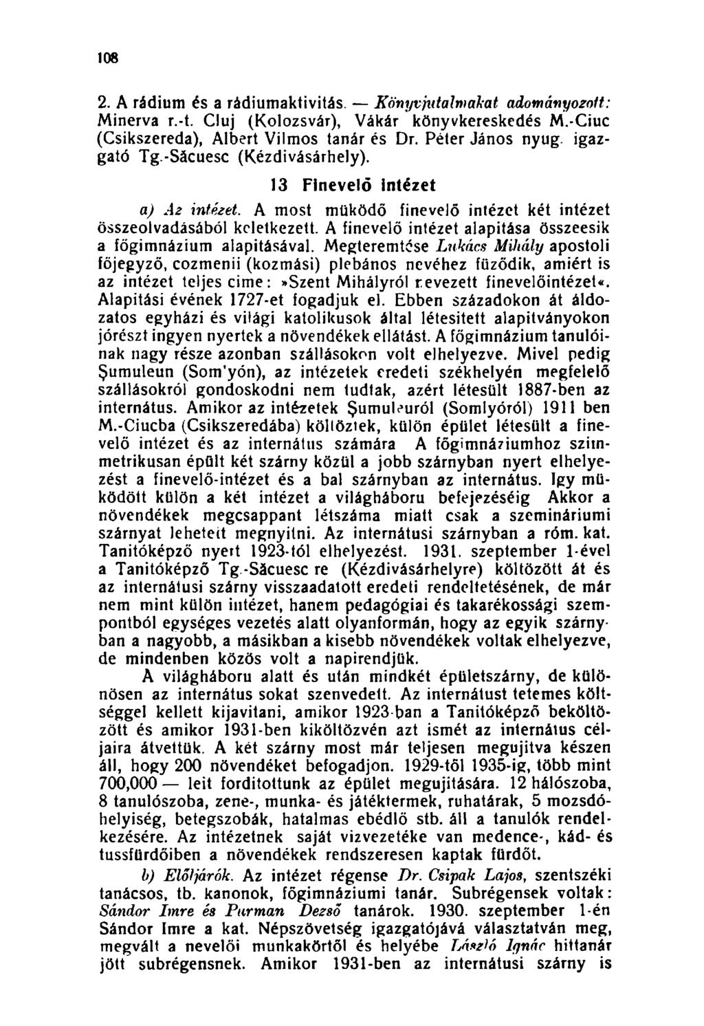 108 2. A rádium és a rádiumaktivitás. Könyv jutalmakat adományozott: Minerva r.-t. Cluj (Kolozsvár), Vákár könyvkereskedés M.-Ciuc (Csíkszereda), Albert Vilmos tanár és Dr. Péter János nyug.