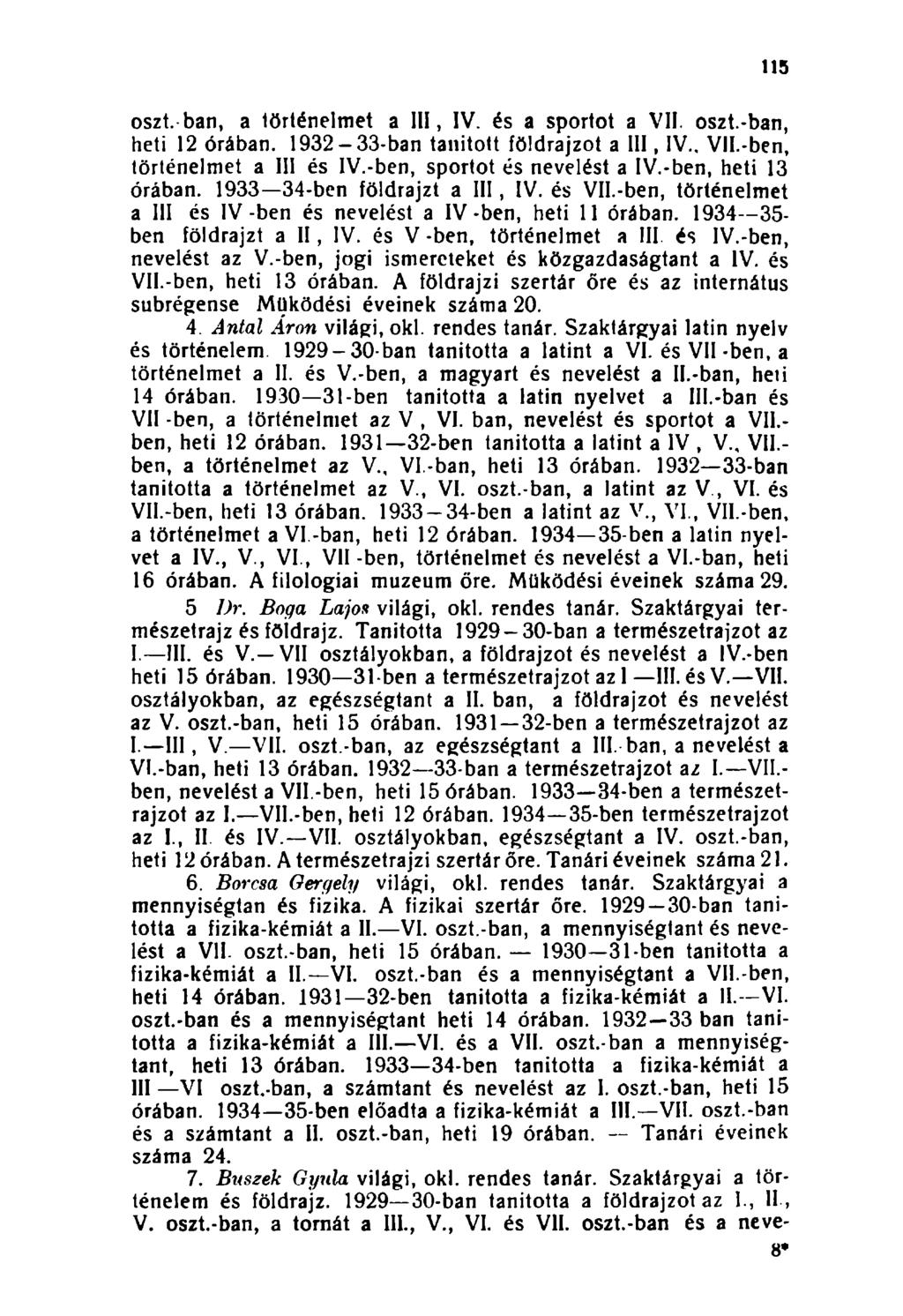 115 oszt. ban, a történelmet a III, IV. és a sportot a VII. oszt.-ban, heti 12 órában. 1932-33-ban tanított földrajzot a III, IV.. Vll.-ben, történelmet a III és IV.-ben, sportot és nevelést a IV.