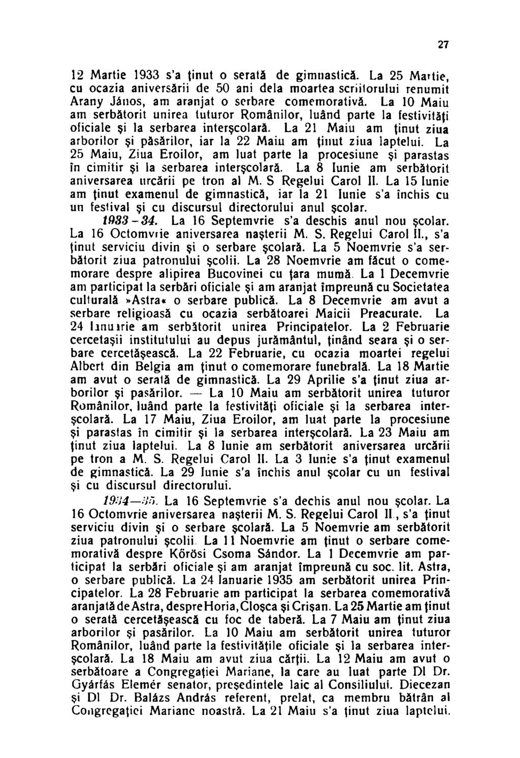 12 Martie 1933 s'a ţinut o serată de gimnastică. La 25 Martie, cu ocazia aniversării de 50 ani dela moartea scriitorului renumit Arany János, am aranjat o serbare comemorativă.