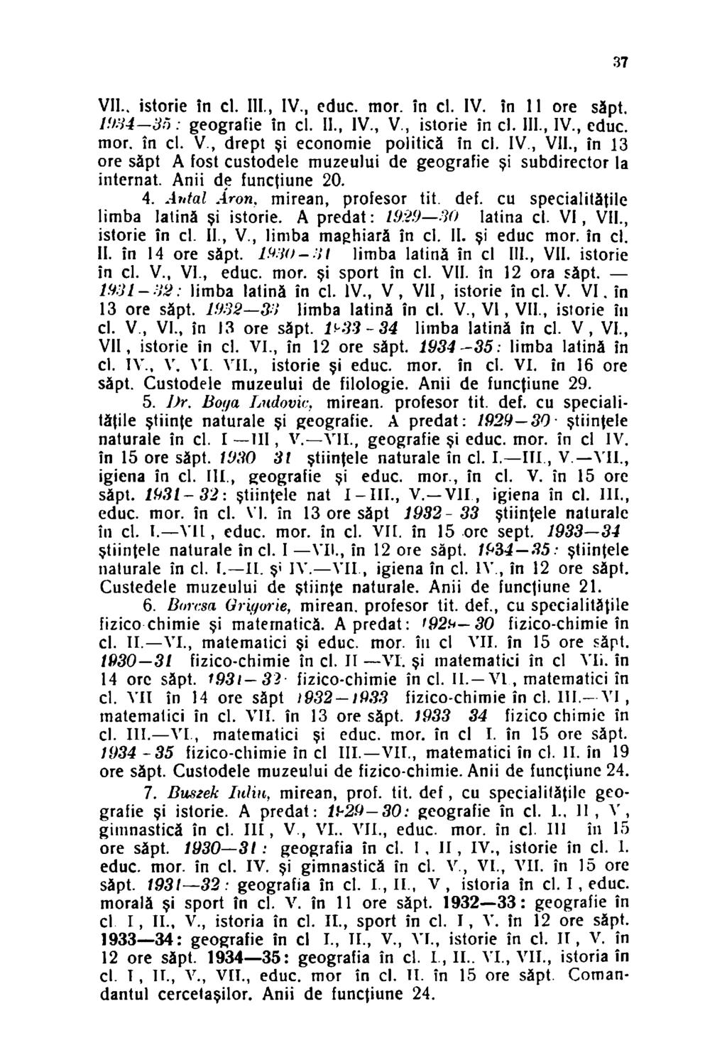 VII., istorie în cl. III., IV., educ. mor. în cl. IV. în 11 ore săpt. 1934 3n: geografie în cl. II., IV., V., istorie în cl. III., IV., educ. mor. în cl. V., drept şi economie politică în cl. IV., VII.