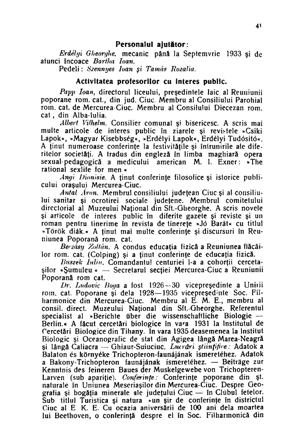 Personalul ajutfttor: Erdélyi Glteoryhe, mecanic până la Septemvrie 1933 şi de atunci încoace Dartha Ioan. Pedeli: Szennyes Ioan fi Tamás Rozalia. Activitatea profesorilor cu interes public.