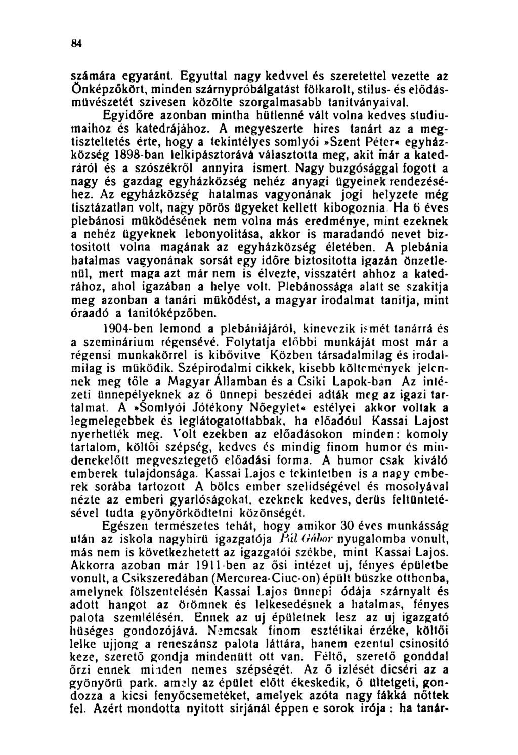 84 számára egyaránt. Egyúttal nagy kedvvel és szeretettel vezette az Önképzőkört, minden szárnypróbálgatást fölkarolt, stílus- és elődásmlivészetét szívesen közölte szorgalmasabb tanítványaival.