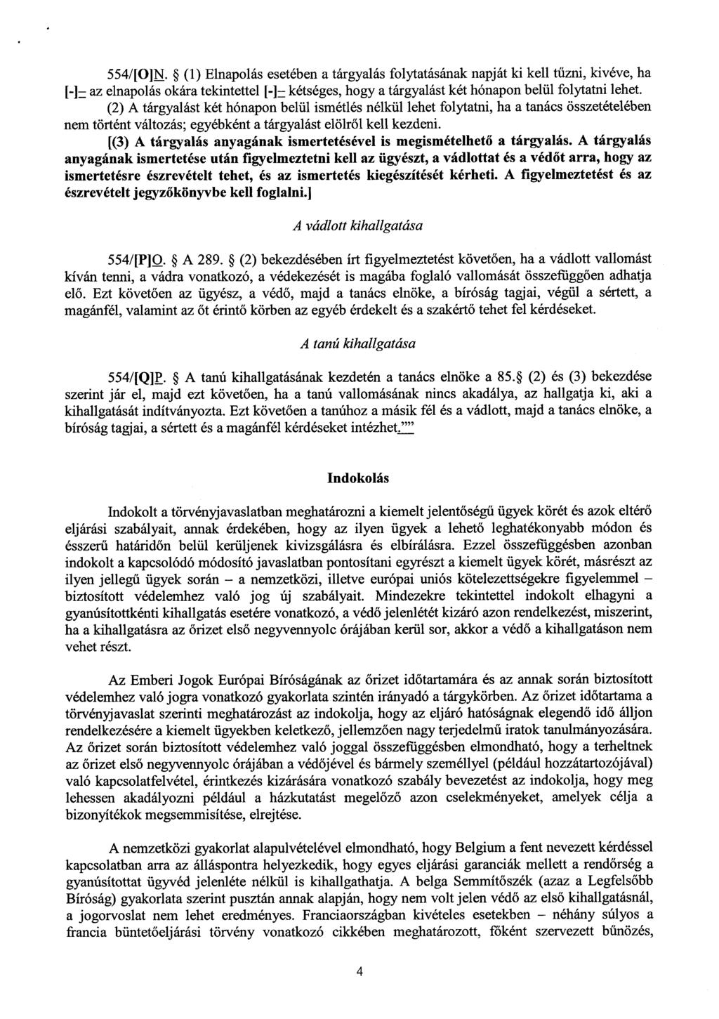 554/[O]N. (1) Elnapolás esetében a tárgyalás folytatásának napját ki kell t űzni, kivéve, ha [-]_ az elnapolás okára tekintettel [-]_ kétséges, hogy a tárgyalást két hónapon belül folytatni lehet.