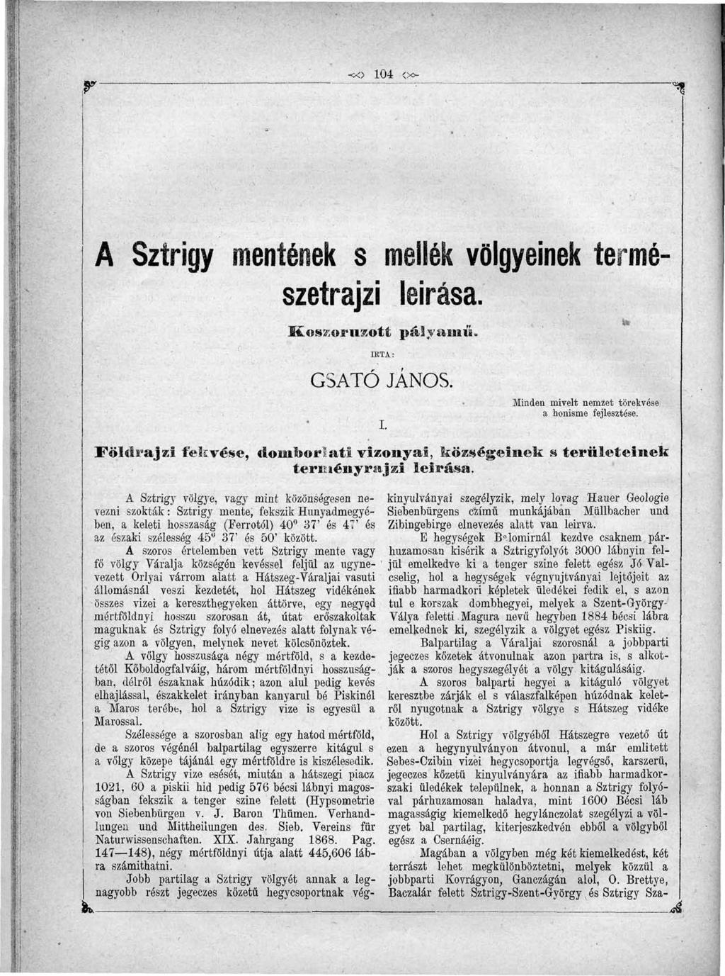 * *. r- «> 104 <.x~ ~% k- A Sztrigy mentének s mellék völgyeinek természetrajzi leírása. Koszorúzott pályamű. IBTA: GSATÓ JÁNOS. Minden mivelt nemzet törekvése a honisme fejlesztése.