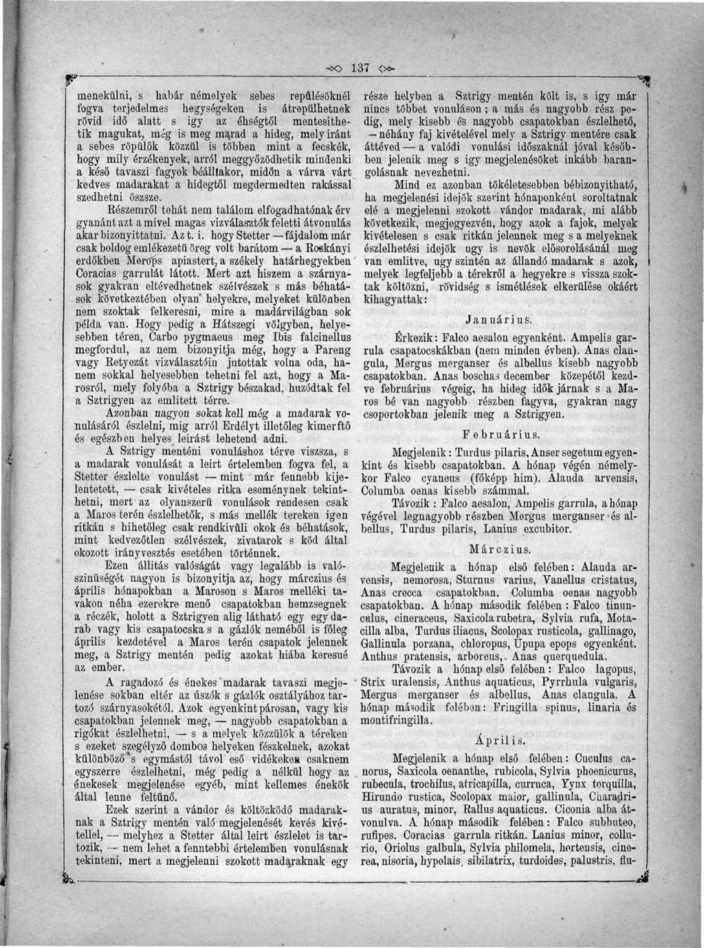 -«> 137 elmenekülni, s habár némelyek sebes repűlésöknél fogva terjedelmes hegységeken is átrepülhetnek rövid idő alatt s igy az éhségtől mentesíthetik magukat, még is meg marad a hideg, mely iránt a