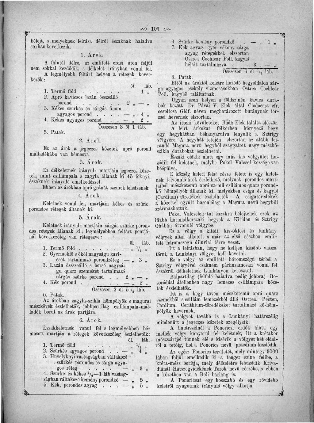 F «&. - *x> 107 <x~ bélejt, s.melyeknek leírása délről északnak haladva soriban következik. 1. Árok. A falutól délre, az emiitett erdei úton feljül nem sokkal kezdődik, s délkelet irányban vonul fel.