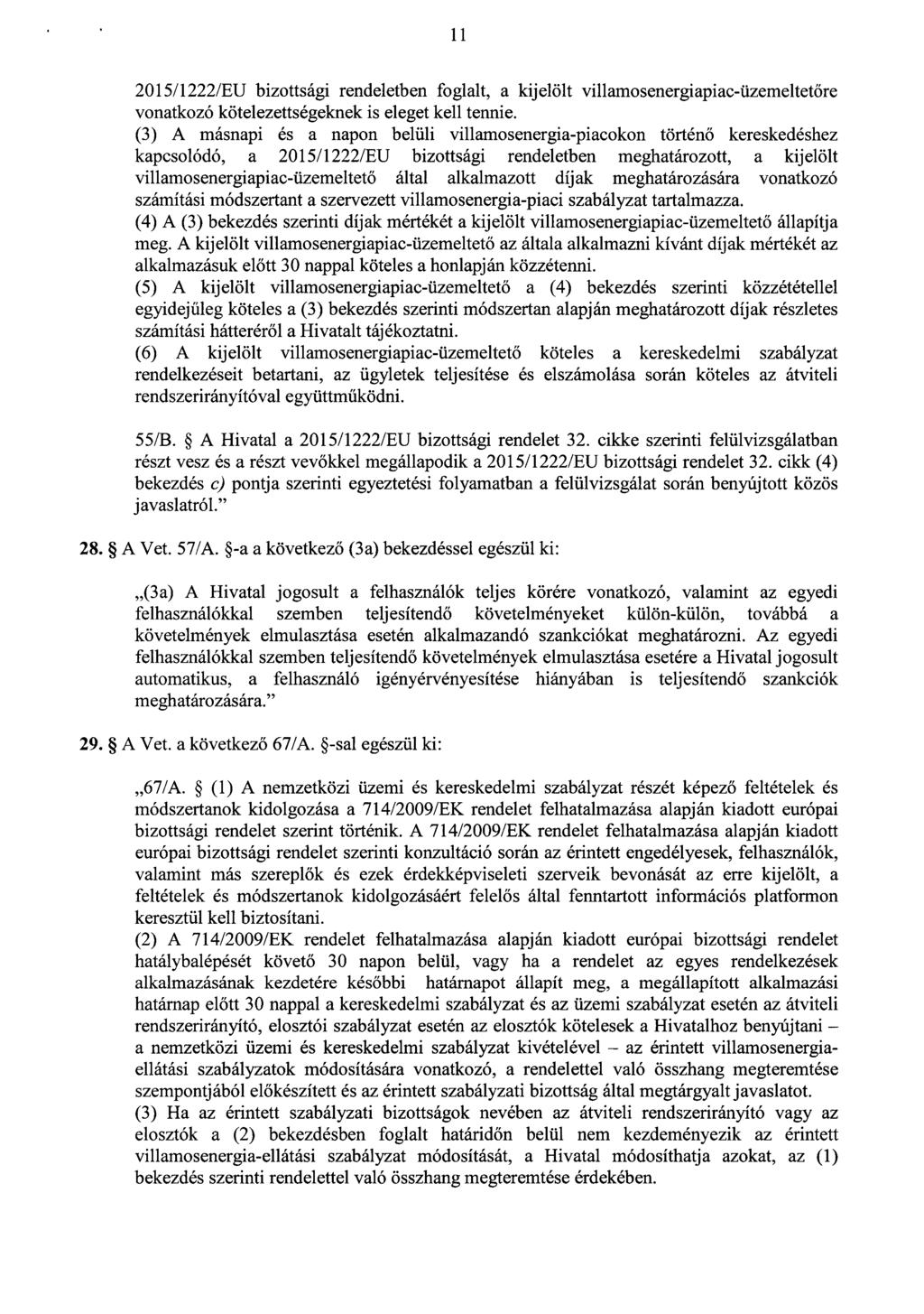 1 1 2015/1222/EU bizottsági rendeletben foglalt, a kijelölt villamosenergiapiac-üzemeltetőre vonatkozó kötelezettségeknek is eleget kell tennie.