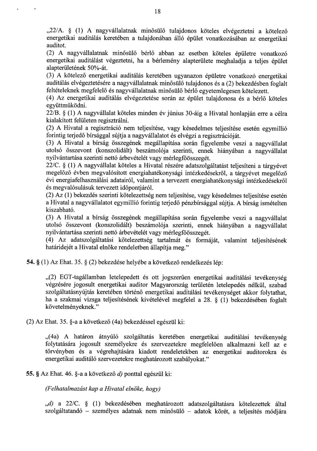 1 8 22/A. (1) A nagyvállalatnak minősülő tulajdonos köteles elvégeztetni a kötelez ő energetikai auditálás keretében a tulajdonában álló épület vonatkozásában az energetikai auditot.