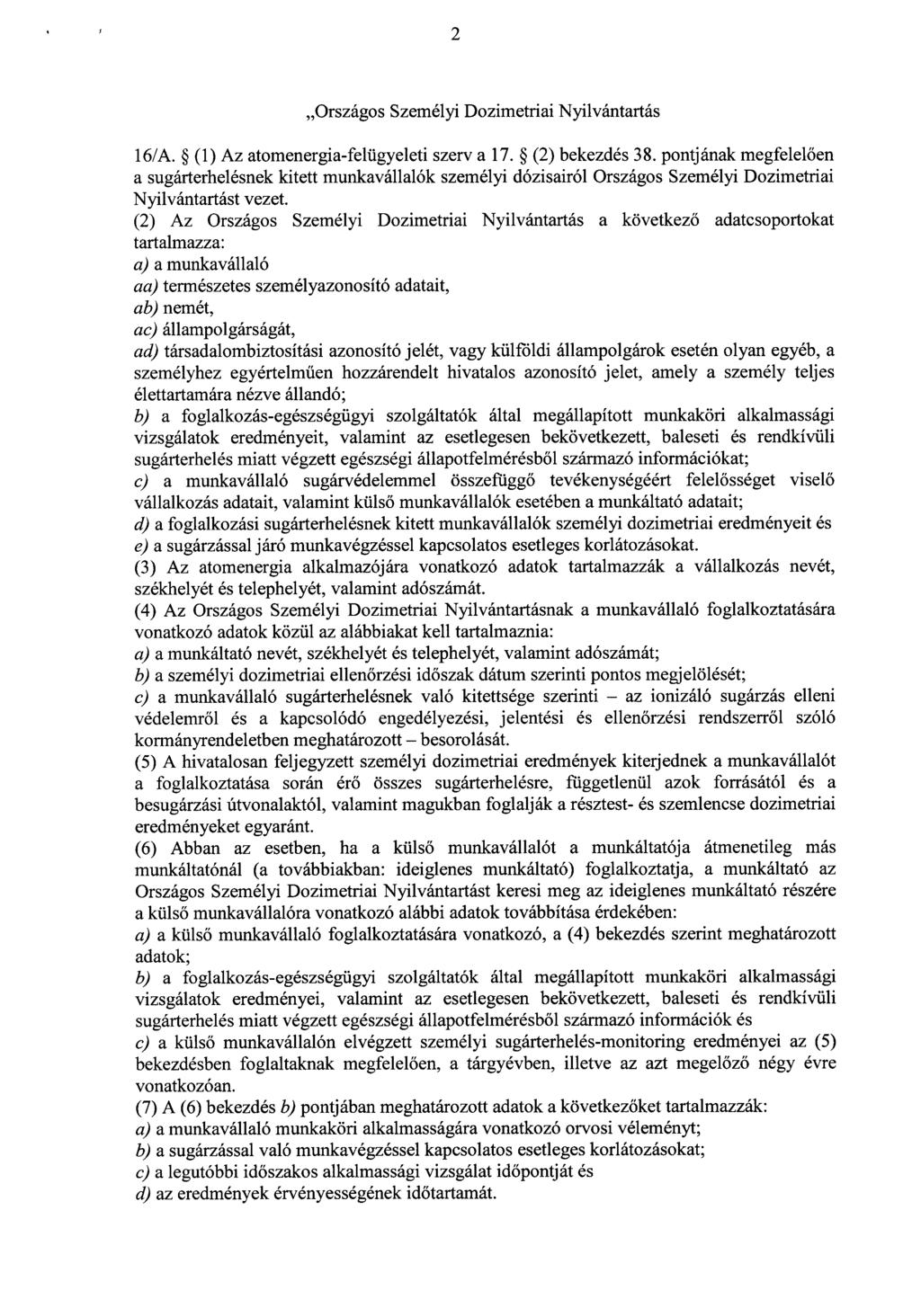 2 Országos Személyi Dozimetriai Nyilvántartás 16/A. (1) Az atomenergia-felügyeleti szerv a 17. (2) bekezdés 38.