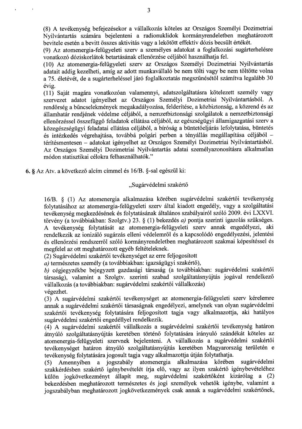 3 (8) A tevékenység befejezésekor a vállalkozás köteles az Országos Személyi Dozimetriai Nyilvántartás számára bejelenteni a radionuklidok kormányrendeletben meghatározott bevitele esetén a bevitt