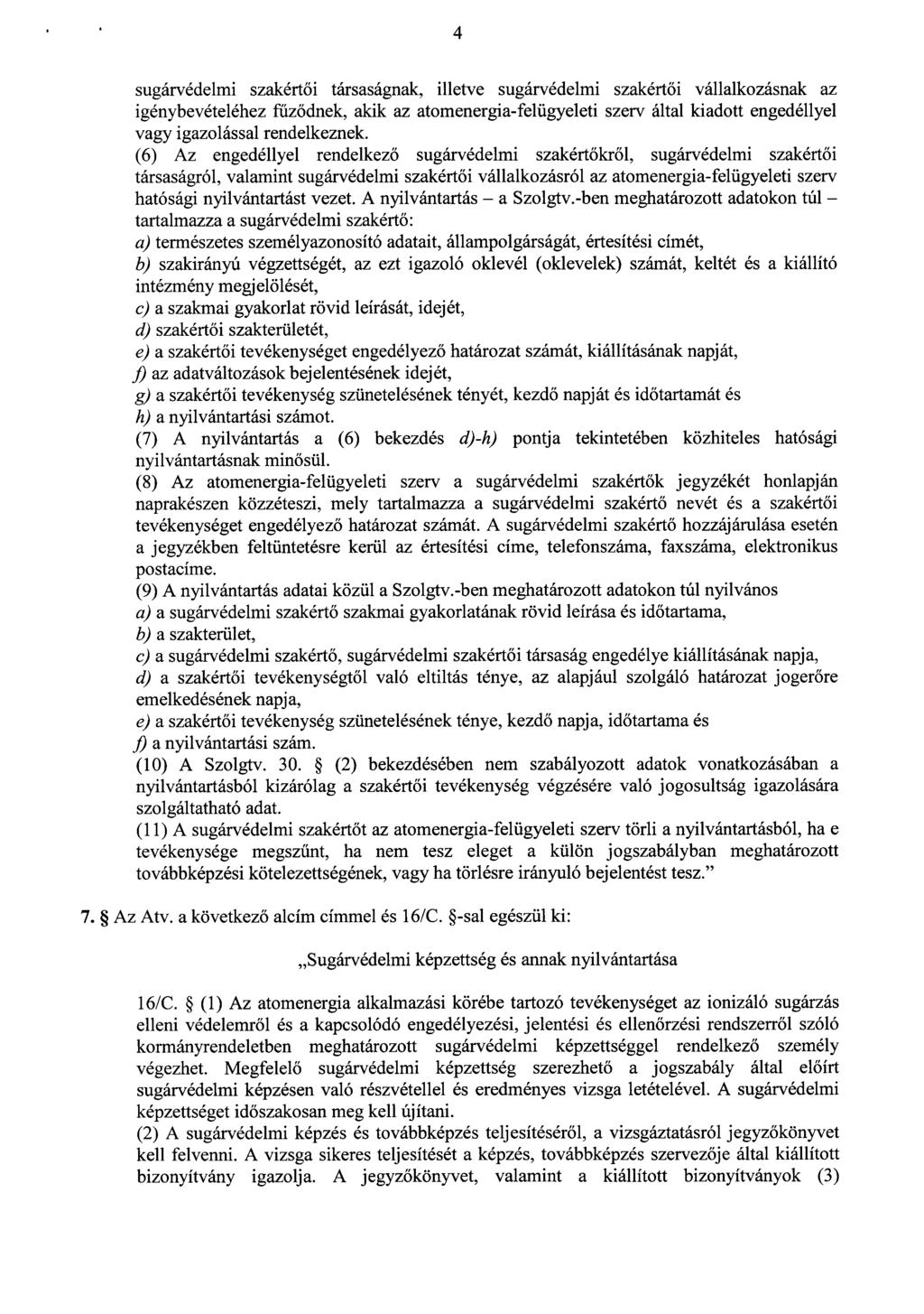 4 sugárvédelmi szakértői társaságnak, illetve sugárvédelmi szakért ői vállalkozásnak az igénybevételéhez fűződnek, akik az atomenergia-felügyeleti szerv által kiadott engedéllyel vagy igazolással