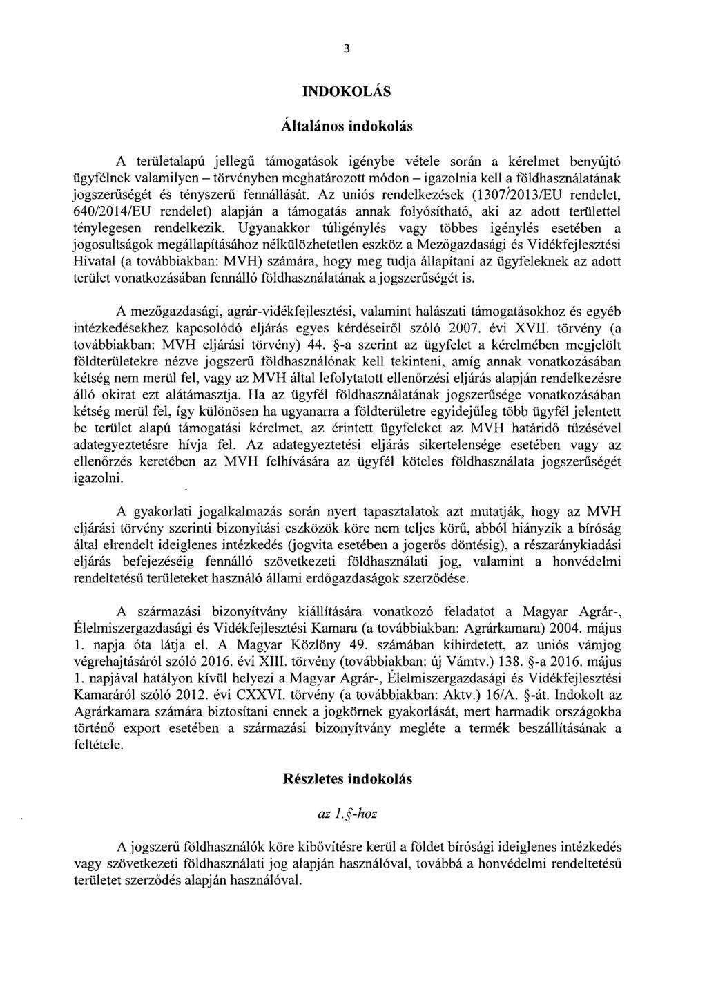 3 INDOKOLÁ S Általános indokolás A területalapú jellegű támogatások igénybe vétele során a kérelmet benyújt ó ügyfélnek valamilyen törvényben meghatározott módon igazolnia kell a földhasználatának