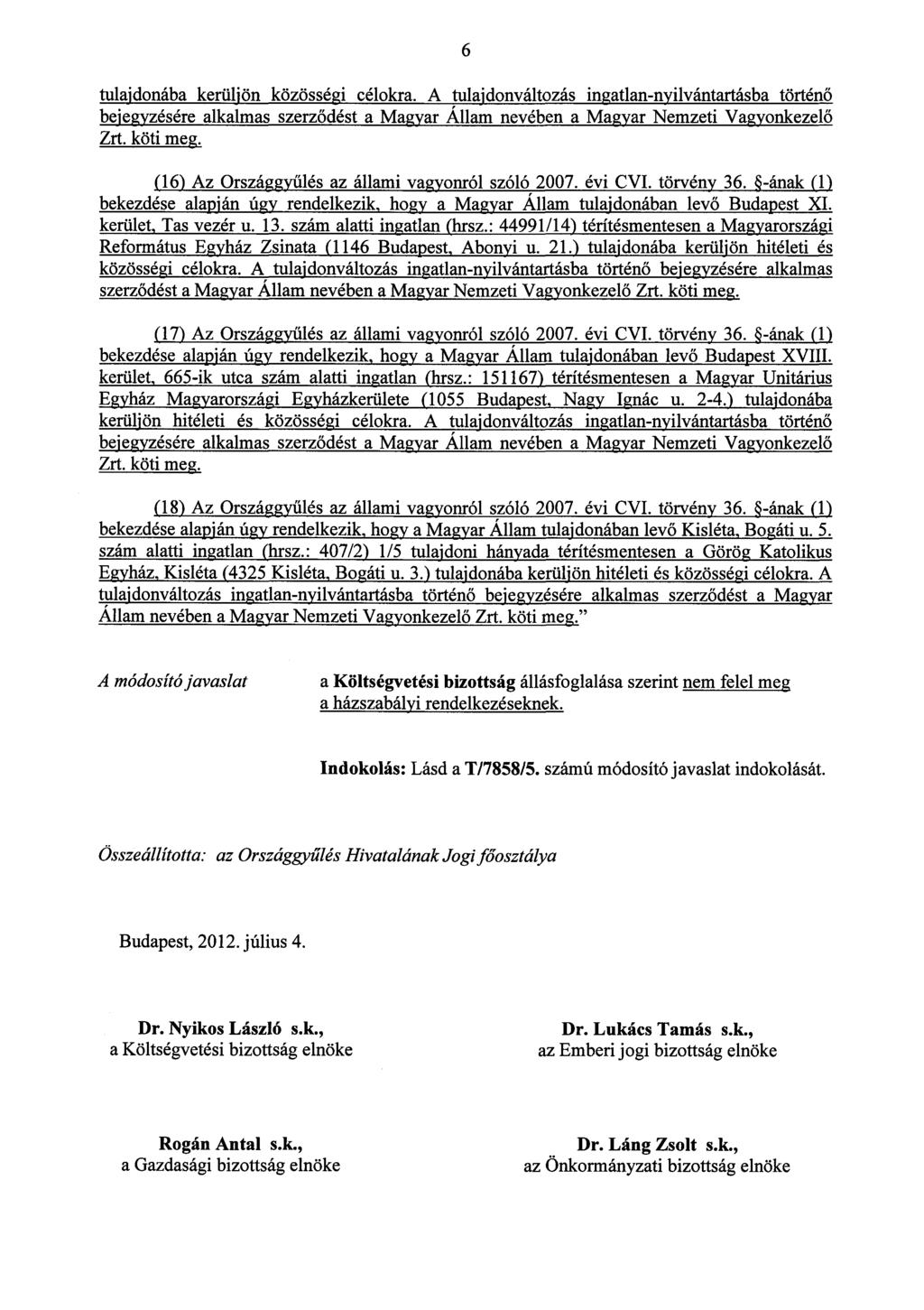 6 tulajdonába kerüljön közösségi célokra. A tulajdonváltozás ingatlan-nyilvántartásba történő bejegyzésére alkalmas szerződést a Magyar Allam nevében a Magyar Nemzeti Vagyonkezelő Zrt. köti meg.