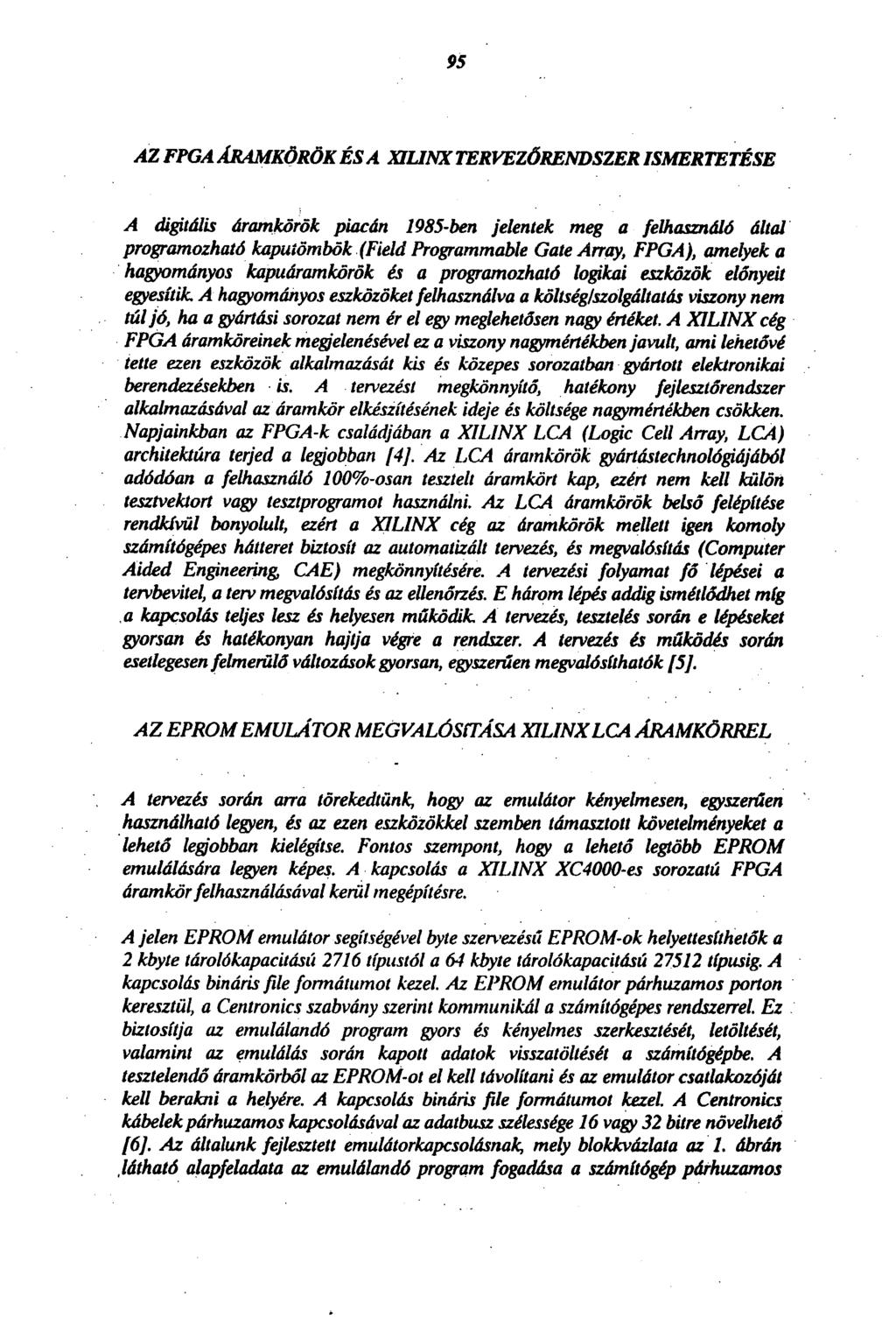 95 AZ FPGA ÁRAMKÖRÖK ÉS A XILINX TERVEZŐRENDSZER ISMERTETÉSE A digitális áramkörök piacán 1985-ben jelentek meg a felhasználó által programozható kaputömbök (Field Programmable GateArray, FPGA),