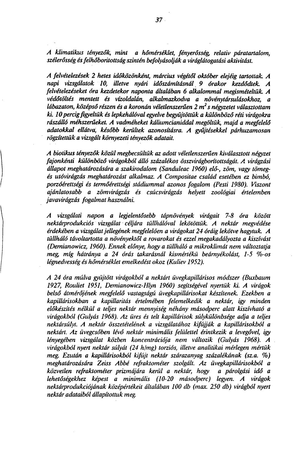 10 A klimatikus tényezők, mint a hőmérséklet, fényerősség, relativ páratartalom, szélerősség és felhőboritottság szintén befolyásolják a viráglátogatási aktivitást.