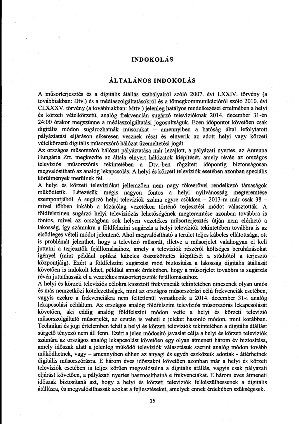 INDOKOLÁ S ÁLTALÁNOS INDOKOLÁ S A műsorterjesztés és a digitális átállás szabályairól szóló 2007. évi LXXIV. törvény (a továbbiakban: Dtv.