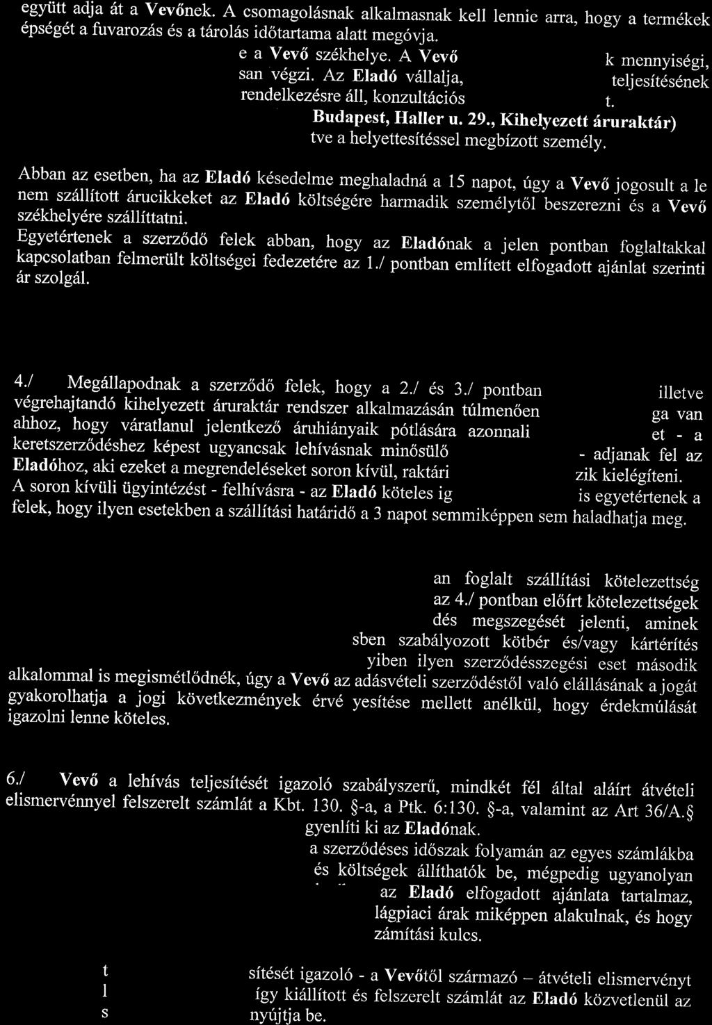 teljesft6s6nek Abban az esetben, ha az Eladri k6sedelme meghaladna a 15 napot, ugy avev6 jogosult a le nem szrillftott 6rucikkeket az Eladri kcllts6g6re harmadik szem6lytof -beszerezni 6s a Vev6 s