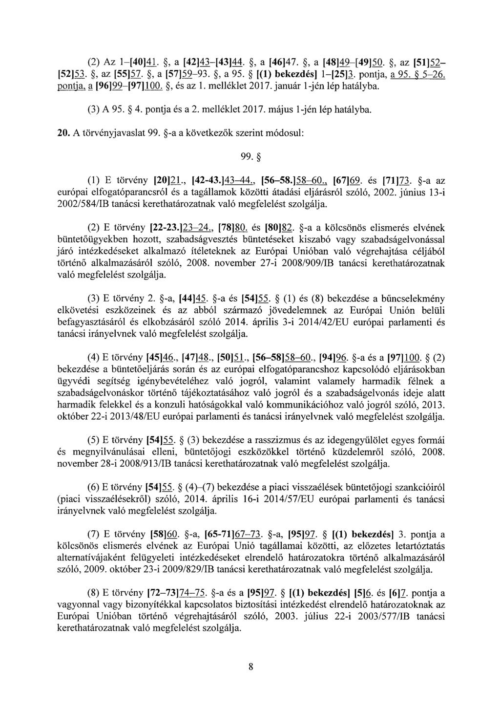 (2) Az 1 [40]41., a [42]43 [43]44., a [46]47., a [48]49 [49]50., az [51]52 [52]53., az [55]57., a [57]59 93., a 95. [(1) bekezdés] 1 [25]3. pontja, a 95. 5 26. pontja, a [96]99 [97] 100., és az 1.