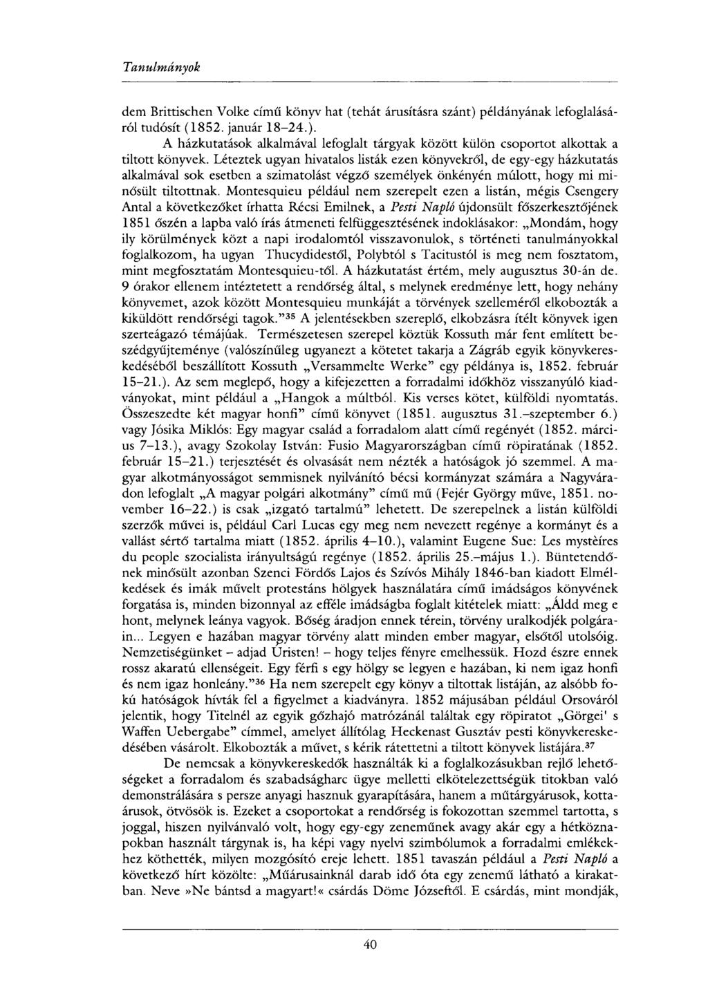 dem Brittischen Volke című könyv hat (tehát árusításra szánt) példányának lefoglalásáról tudósít (1852. január 18-24.). A házkutatások alkalmával lefoglalt tárgyak között külön csoportot alkottak a tiltott könyvek.