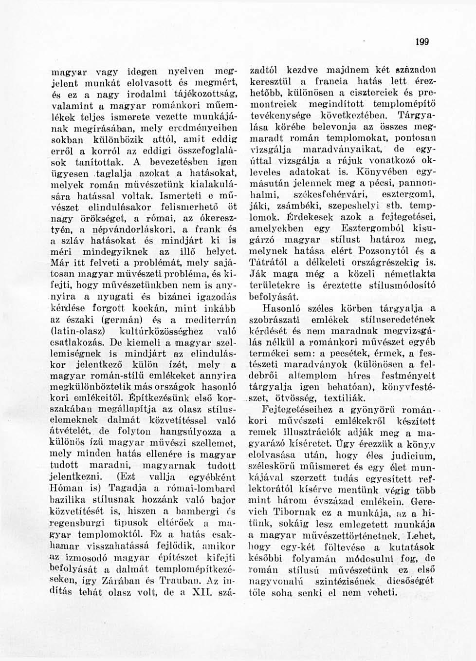 199 magyar vagy idegen nyelven megjelent munkát elolvasott és megmért, és ez a nagy irodalmi tájékozottság, valamint a magyar románkori műemlékek teljes ismerete vezette munkájának megírásában, mely
