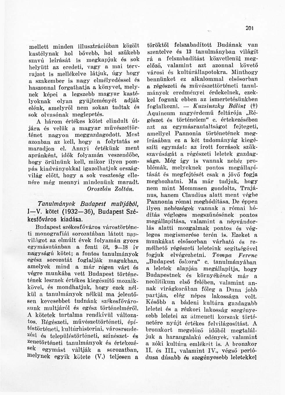 201 mellett minden illusztrációban közölt kastélynak hol bővebb, hol szűkebb szavú leírását is megkapjuk és sok helyütt az eredeti, vagy a mai tervrajzot is mellékelve látjuk, úgy hogy a szakember is