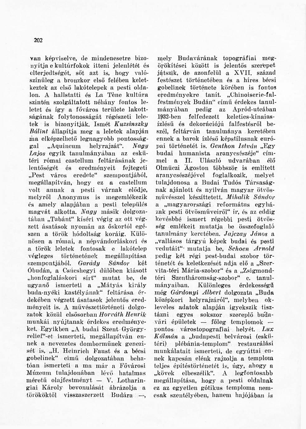 202 van képviselve, de mindenesetre bizonyítja e kultúrfokok itteni jelenlétét és eltei'jedtségét, sőt azt is, hogy valószínűleg a bronzkor első felében keletkeztek az első lakótelepek a pesti