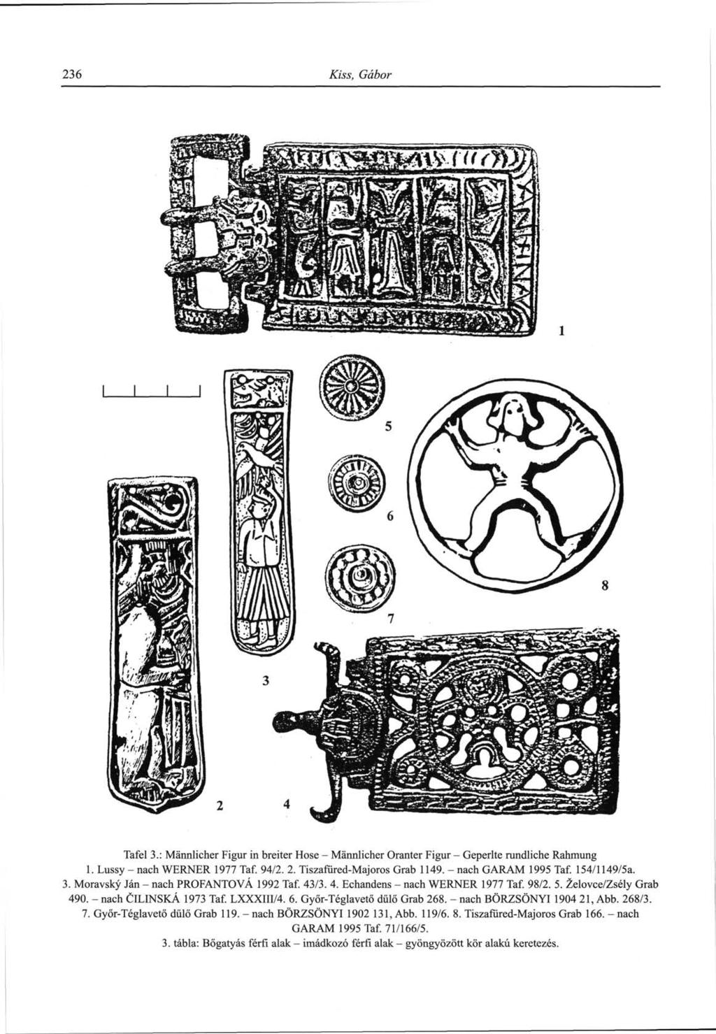 236 Kiss, Gábor Tafel 3.: Mannlicher Figur in breiter Hose - Mannlicher Oranter Figur - Geperlte rundliche Rahmung 1. Lussy - nach WERNER 1977 Taf. 94/2. 2. Tiszafüred-Majoros Grab 1149.