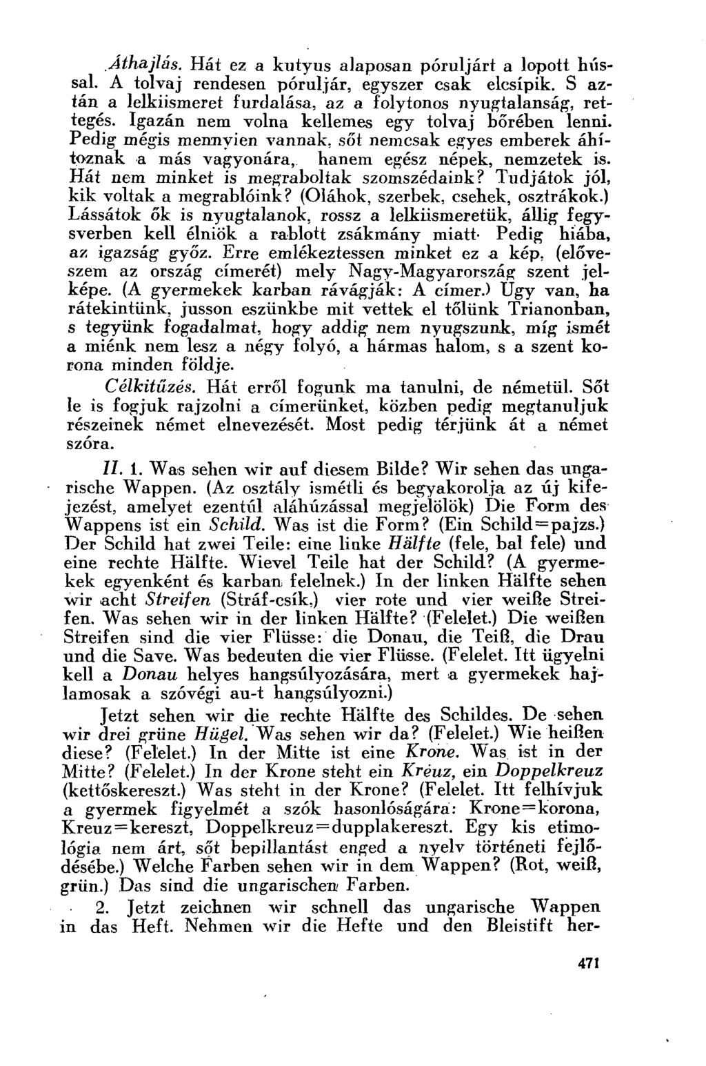 .Áthajlás. Hát ez a kutyus alaposan póruljárt a lopott hússal. A tolvaj rendesen póruljár, egyszer csak elcsípik. S aztán a lelkiismeret furdalása, az a folytonos nyugtalanság, rettegés.