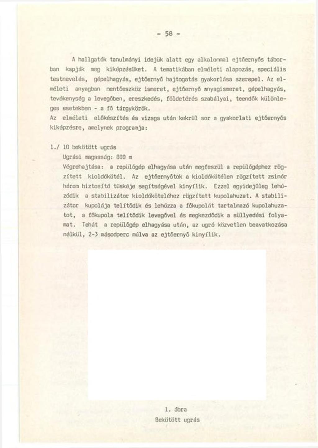 - 58 - A hallgatók tanulmányi idejük alatt egy alkalommal ejtőernyős táborban kapják meg kiképzésüket.