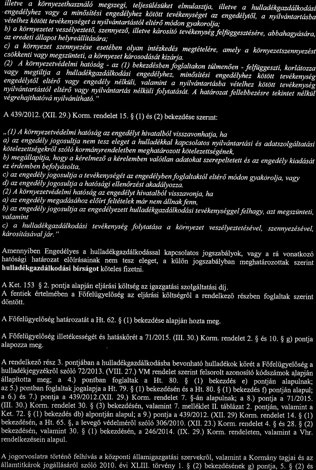 illetve a környezethasználó megszegi, teljesülésüket elmulasztja, illetve a hulladékgazdálkodásj engedélyhez vagy a minó sítési engedélyhez kötött tevékenységet az engedélytó l, a nyilvántartásba