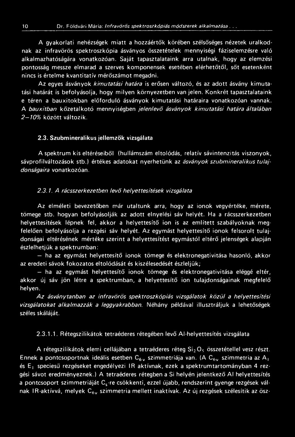 Saját tapasztalataink arra utalnak, hogy az elemzési pontosság messze elmarad a szerves komponensek esetében elérhetőtől, sőt esetenként nincs is értelme kvantitatív mérőszámot megadni.