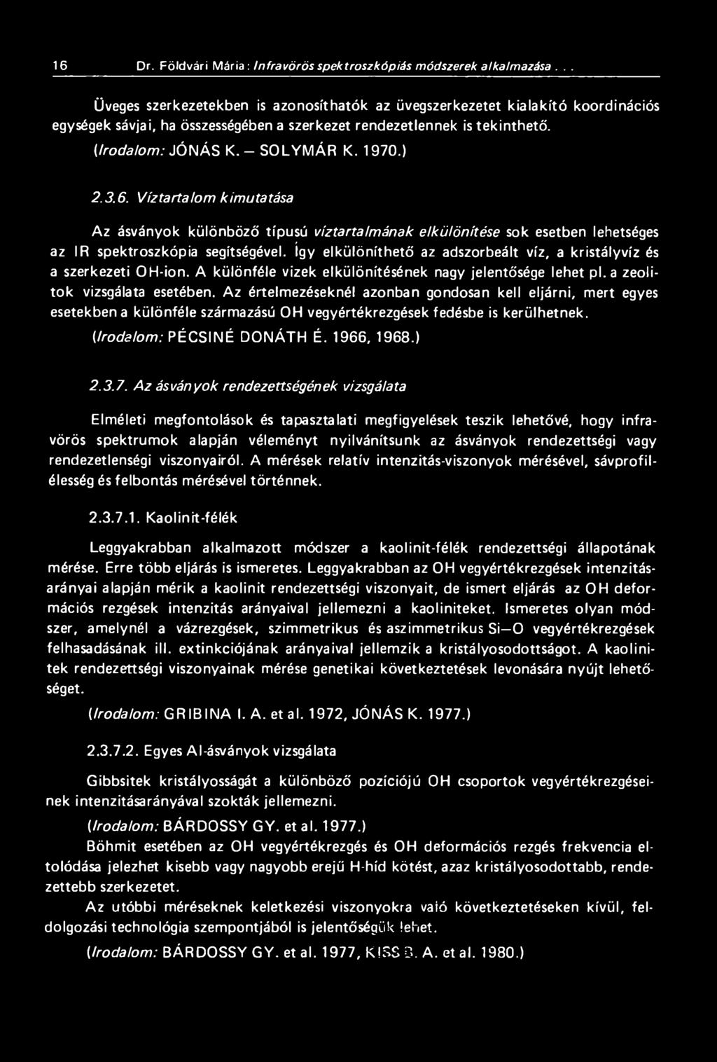 ) 2.3.6. Víztartalom kimutatása Az ásványok különböző típusú víztartalmának elkülönítése sok esetben lehetséges az IR spektroszkópia segítségével.