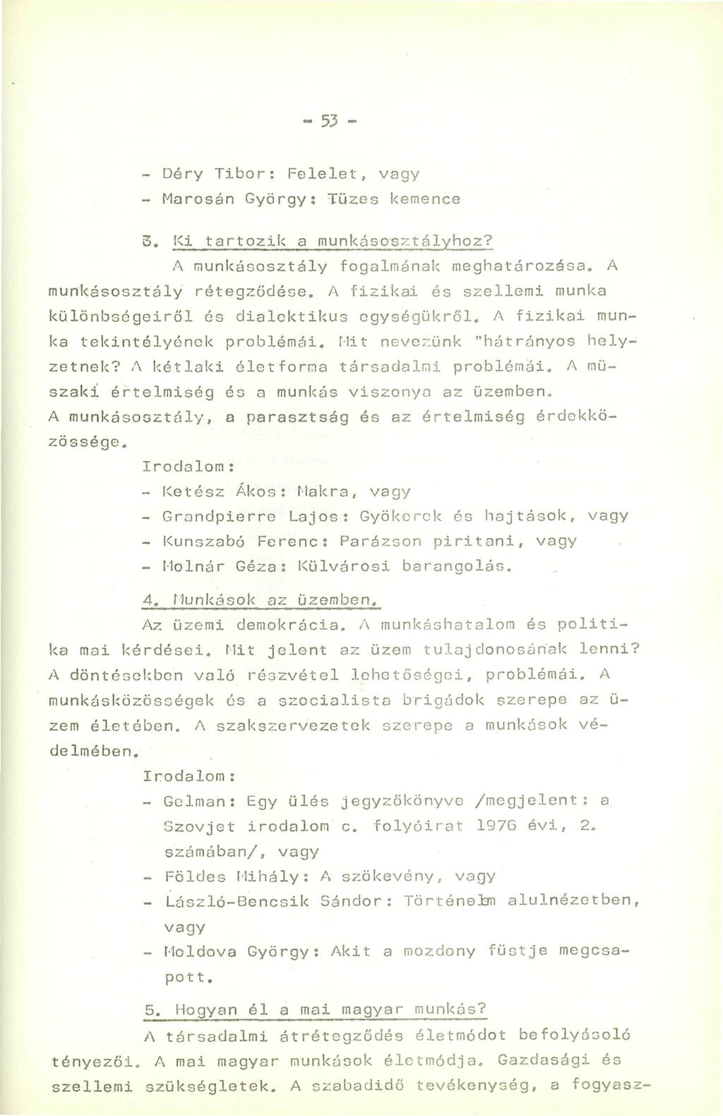 - 5 - - Déry Tibor: Felelet, vagy - Marosán György: Tüzes kemence 3. Ki_ tartozik a munkásosztályhoz? A munkásosztály fogalmának meghatározása. A munkásosztály rétegződése.