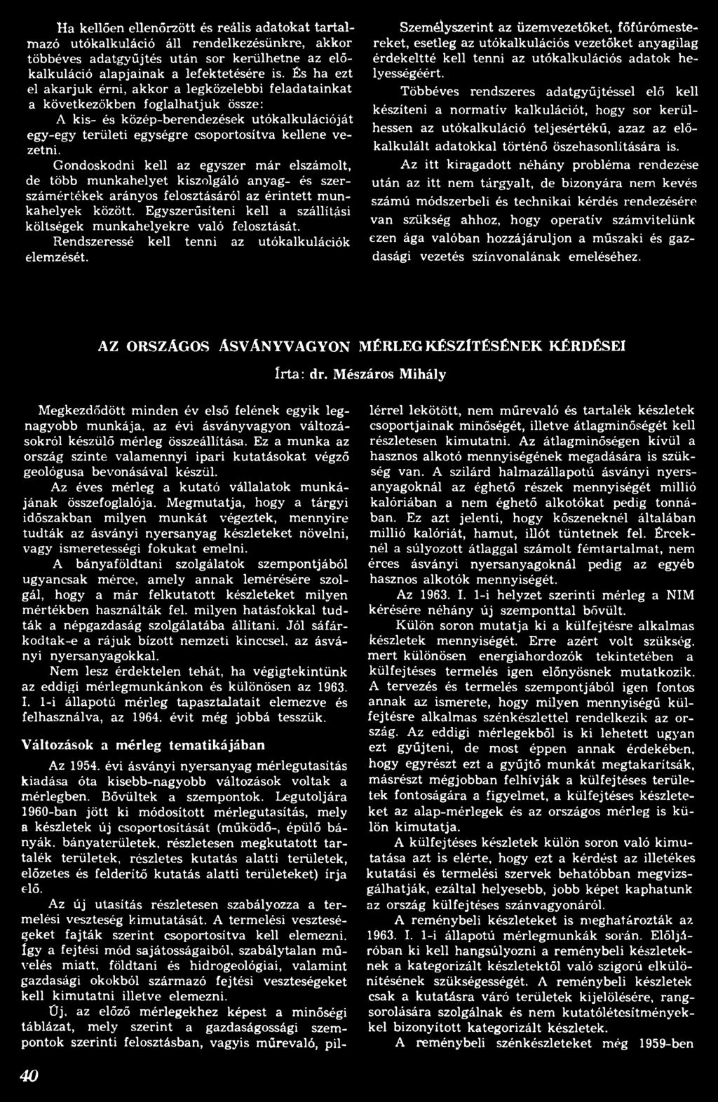 Szem élyszerint az üzem vezetőket, főfúróm estereket, esetleg az utókalkulációs vezetőket anyagilag érdekeltté kell tenni az utókalkulációs adatok helyességéért.
