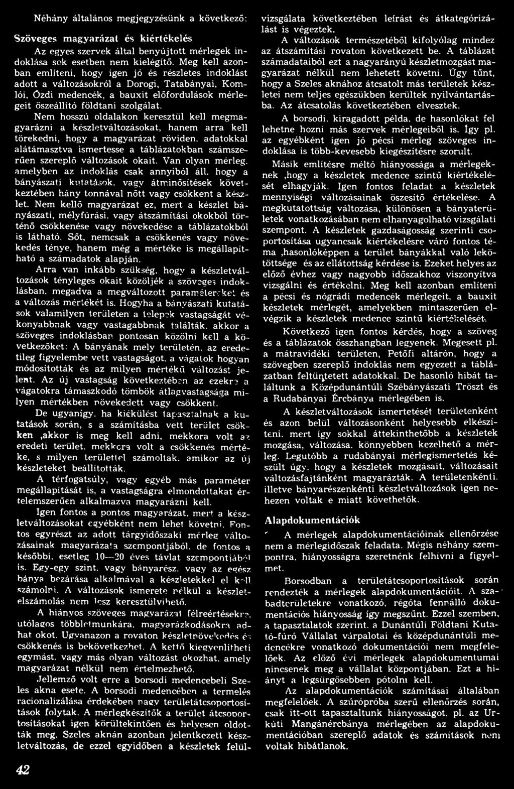 Nem kellő m agyarázat ez, m ert a készlet bányászati, m élyfúrási, vagy átszám ítási okokból tö r ténő csökkenése vagy növekedése a táblázatokból is látható.