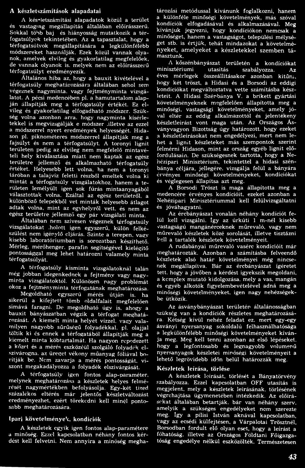 Ezek közül vannak olyanok, amelyek elvileg és gyakorlatilag megfelelőek, de vannak olyanok is, melyek nem az előírásszerű térfogatsúlyt eredm ényezik.